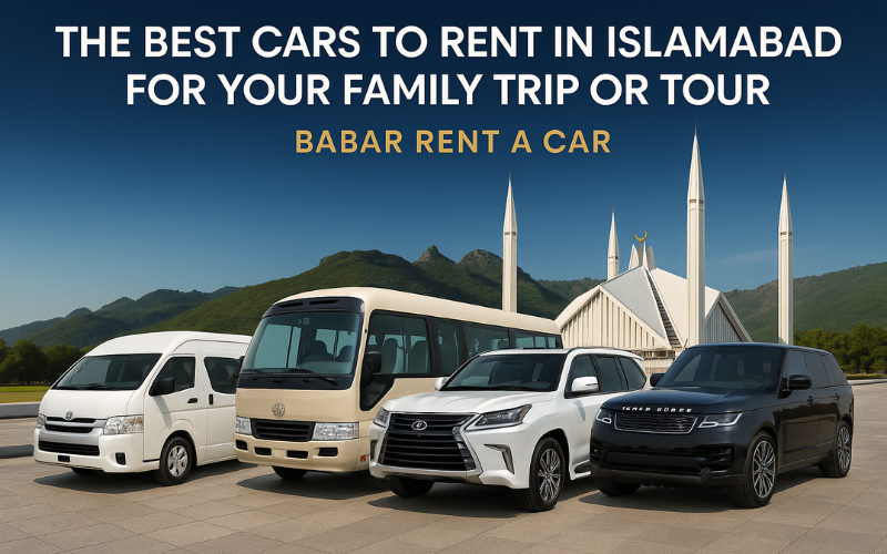 Best Cars to Rent in Islamabad for Family Trips